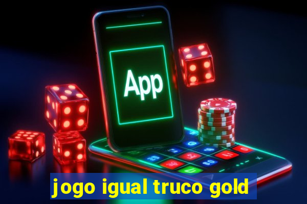 jogo igual truco gold